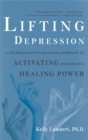 Lifting Depression : A Neuroscientist's Hands-On Approach to Activating Your Brain's Healing Power - Book