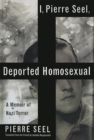 I, Pierre Seel, Deported Homosexual : A Memoir of Nazi Terror - Book