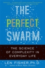 The Perfect Swarm : The Science of Complexity in Everyday Life - Book