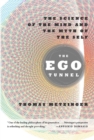 The Ego Tunnel : The Science of the Mind and the Myth of the Self - Book