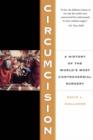 Circumcision: A History Of The World's Most Controversial Surgery - Book