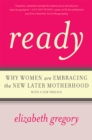 Ready : Why Women Are Embracing the New Later Motherhood - Book