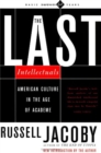 The Last Intellectuals : American Culture In The Age Of Academe - Book