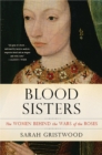 Blood Sisters : The Women Behind the Wars of the Roses - eBook