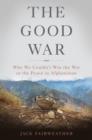 The Good War : Why We Couldn't Win the War or the Peace in Afghanistan - eBook