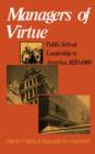 Managers Of Virtue : Public School Leadership In America, 1820-1980 - Book