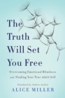 The Truth Will Set You Free : Overcoming Emotional Blindness and Finding Your True Adult Self - Book