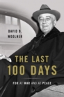 The Last 100 Days : FDR at War and at Peace - Book