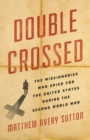 Double Crossed : The Missionaries Who Spied for the United States During the Second World War - Book