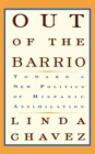 Out Of The Barrio : Toward A New Politics Of Hispanic Assimilation - Book