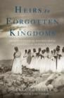 Heirs to Forgotten Kingdoms : Journeys Into the Disappearing Religions of the Middle East - eBook