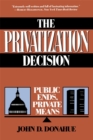 The Privatization Decision : Public Ends, Private Means - Book