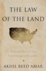 The Law of the Land : A Grand Tour of Our Constitutional Republic - Book