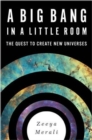 A Big Bang in a Little Room : The Quest to Create New Universes - Book