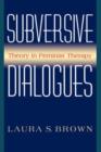 Subversive Dialogues : Theory In Feminist Therapy - Book