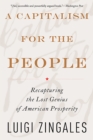 A Capitalism for the People : Recapturing the Lost Genius of American Prosperity - Book
