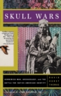 Skull Wars : Kennewick Man, Archaeology, And The Battle For Native American Identity - Book