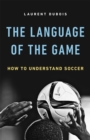The Language of the Game : How to Understand Soccer - Book