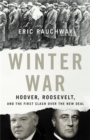 Winter War : Hoover, Roosevelt, and the First Clash Over the New Deal - Book