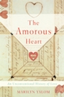 The Amorous Heart : An Unconventional History of Love - Book