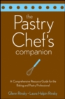 The Pastry Chef's Companion : A Comprehensive Resource Guide for the Baking and Pastry Professional - Book