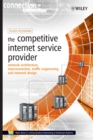 The Competitive Internet Service Provider : Network Architecture, Interconnection, Traffic Engineering and Network Design - Book