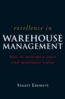 Excellence in Warehouse Management : How to Minimise Costs and Maximise Value - Book