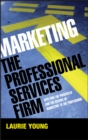 Marketing the Professional Services Firm : Applying the Principles and the Science of Marketing to the Professions - eBook