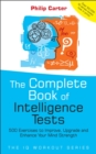 The Complete Book of Intelligence Tests : 500 Exercises to Improve, Upgrade and Enhance Your Mind Strength - Book