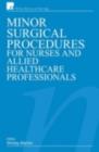 Minor Surgical Procedures for Nurses and Allied Healthcare Professional - eBook