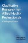 Qualitative Research for Allied Health Professionals : Challenging Choices - eBook