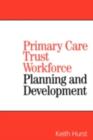 Primary Care Trust Workforce : Planning and Development - eBook