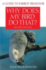 Why Does My Bird Do That? : A Guide to Parrot Behavior - Book