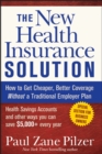 The New Health Insurance Solution : How to Get Cheaper, Better Coverage Without a Traditional Employer Plan - Book