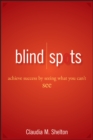 Blind Spots : Achieve Success by Seeing What You Can't See - Book