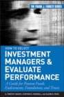 How to Select Investment Managers and Evaluate Performance : A Guide for Pension Funds, Endowments, Foundations, and Trusts - Book