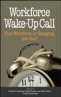 Workforce Wake-Up Call : Your Workforce is Changing, Are You? - eBook