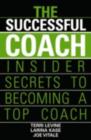 The Successful Coach : Insider Secrets to Becoming a Top Coach - eBook