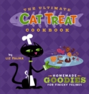The Ultimate Cat Treat Cookbook : Homemade Goodies for Finicky Felines - eBook