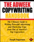 The Adweek Copywriting Handbook : The Ultimate Guide to Writing Powerful Advertising and Marketing Copy from One of America's Top Copywriters - Book