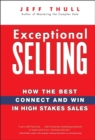 Exceptional Selling : How the Best Connect and Win in High Stakes Sales - eBook