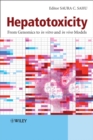 Hepatotoxicity : From Genomics to In Vitro and In Vivo Models - Book