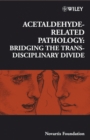 Acetaldehyde-Related Pathology : Bridging the Trans-Disciplinary Divide - Book