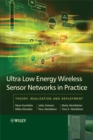 Ultra-Low Energy Wireless Sensor Networks in Practice : Theory, Realization and Deployment - Book