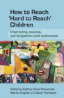 How to Reach 'Hard to Reach' Children : Improving Access, Participation and Outcomes - Book