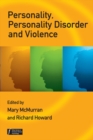 Personality, Personality Disorder and Violence : An Evidence Based Approach - Book