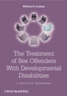 The Treatment of Sex Offenders with Developmental Disabilities : A Practice Workbook - Book