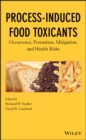 Process-Induced Food Toxicants : Occurrence, Formation, Mitigation, and Health Risks - Book