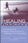 Healing Addiction : An Integrated Pharmacopsychosocial Approach to Treatment - eBook