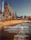 Recombinant Urbanism : Conceptual Modeling in Architecture, Urban Design and City Theory - Book